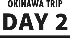 OKINAWA TRIP DAY 2
